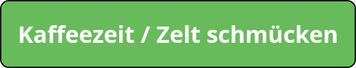 Kaffeezeit / Zelt schmücken